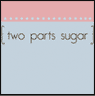 two parts sugar review
